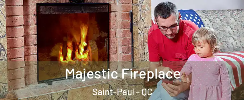  Majestic Fireplace Saint-Paul - QC