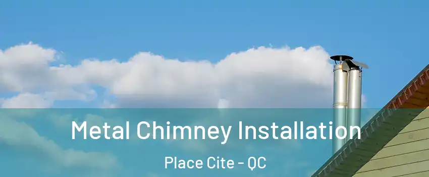  Metal Chimney Installation Place Cite - QC