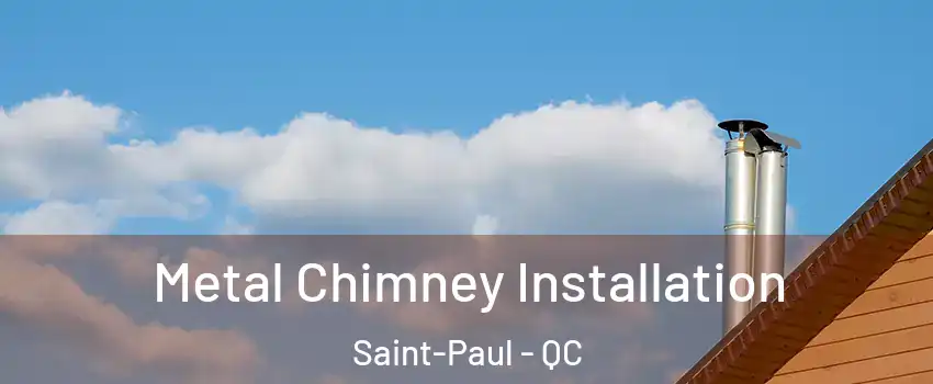  Metal Chimney Installation Saint-Paul - QC