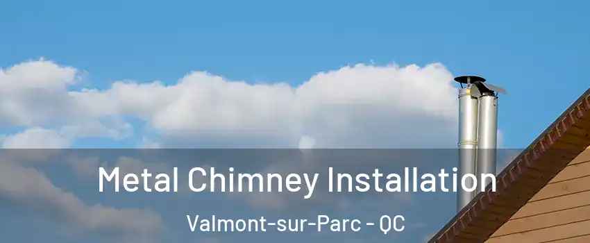 Metal Chimney Installation Valmont-sur-Parc - QC
