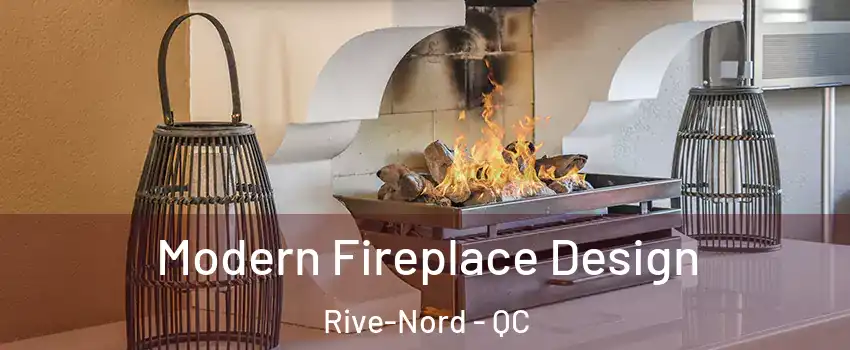  Modern Fireplace Design Rive-Nord - QC