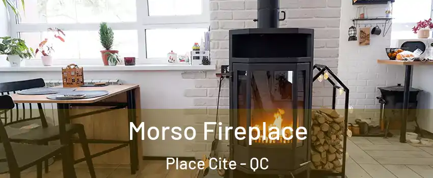  Morso Fireplace Place Cite - QC