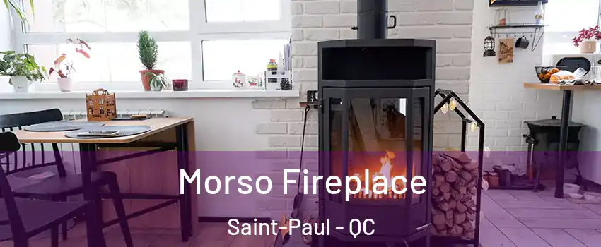  Morso Fireplace Saint-Paul - QC