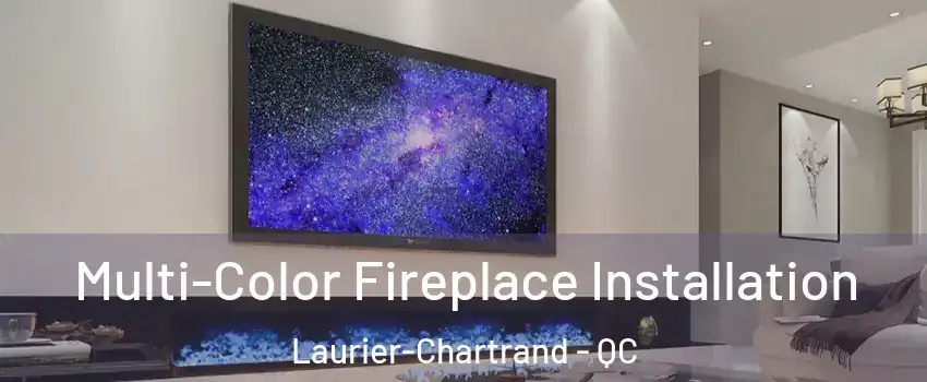  Multi-Color Fireplace Installation Laurier-Chartrand - QC