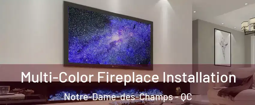  Multi-Color Fireplace Installation Notre-Dame-des-Champs - QC