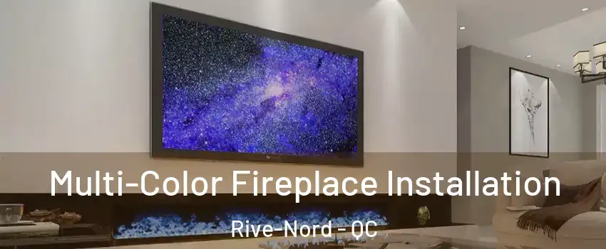  Multi-Color Fireplace Installation Rive-Nord - QC
