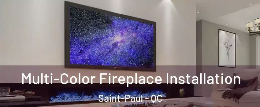  Multi-Color Fireplace Installation Saint-Paul - QC
