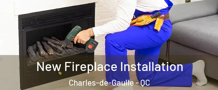 New Fireplace Installation Charles-de-Gaulle - QC