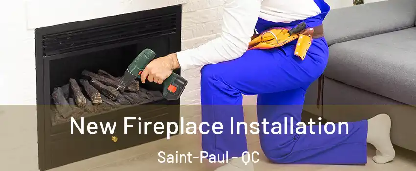 New Fireplace Installation Saint-Paul - QC