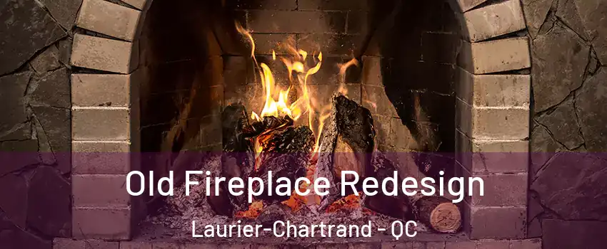  Old Fireplace Redesign Laurier-Chartrand - QC