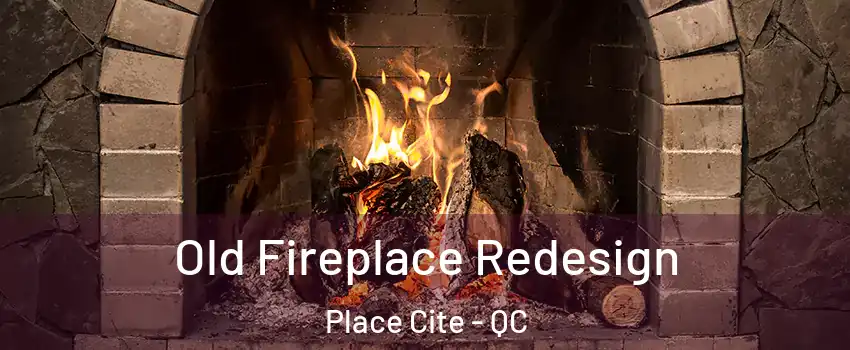 Old Fireplace Redesign Place Cite - QC