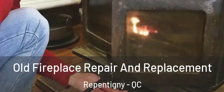  Old Fireplace Repair And Replacement Repentigny - QC