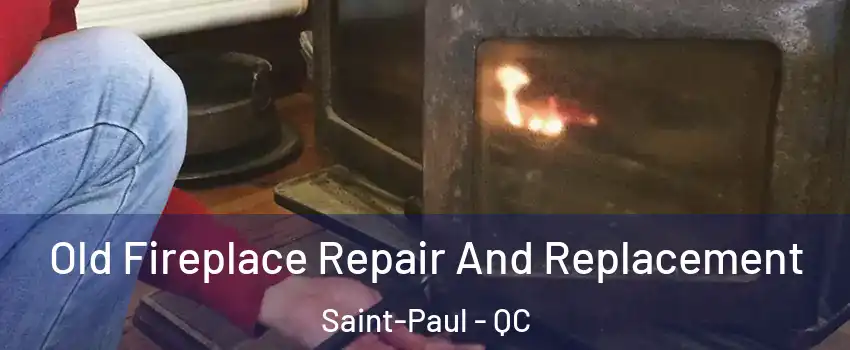  Old Fireplace Repair And Replacement Saint-Paul - QC