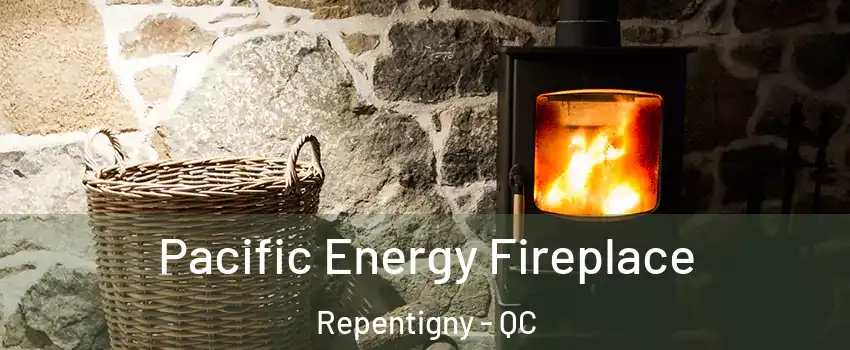  Pacific Energy Fireplace Repentigny - QC
