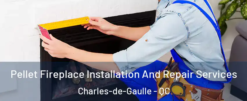  Pellet Fireplace Installation And Repair Services Charles-de-Gaulle - QC
