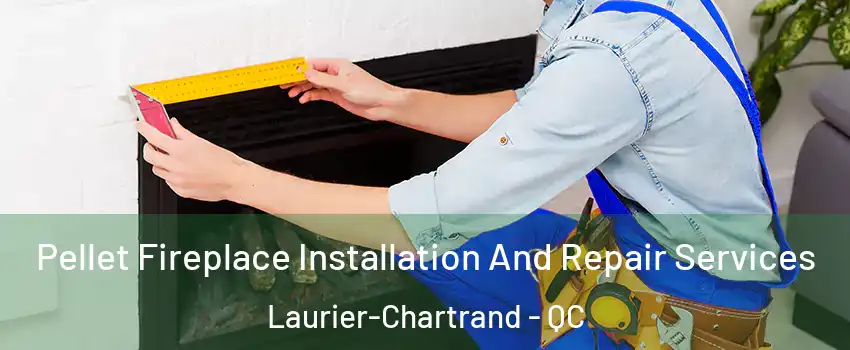  Pellet Fireplace Installation And Repair Services Laurier-Chartrand - QC