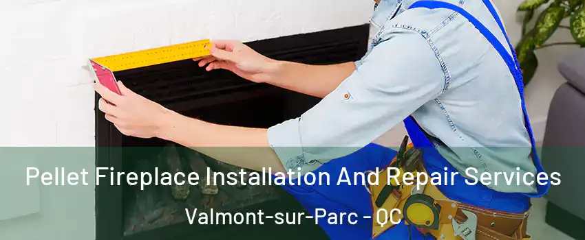  Pellet Fireplace Installation And Repair Services Valmont-sur-Parc - QC