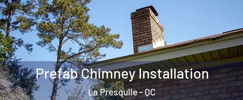  Prefab Chimney Installation La Presqulle - QC