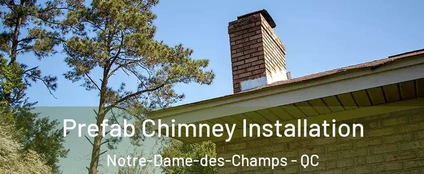  Prefab Chimney Installation Notre-Dame-des-Champs - QC