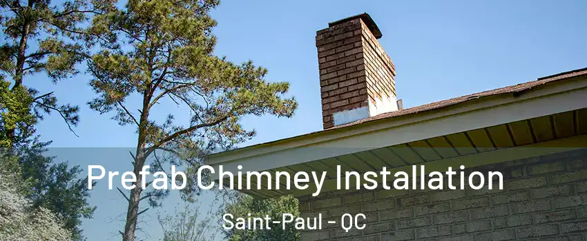  Prefab Chimney Installation Saint-Paul - QC
