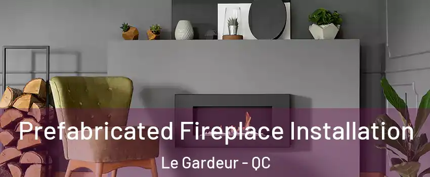  Prefabricated Fireplace Installation Le Gardeur - QC
