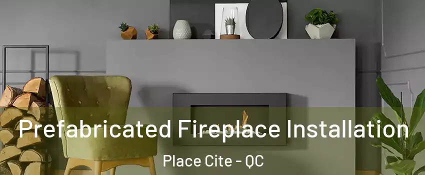  Prefabricated Fireplace Installation Place Cite - QC