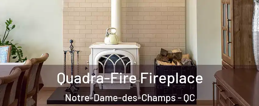  Quadra-Fire Fireplace Notre-Dame-des-Champs - QC