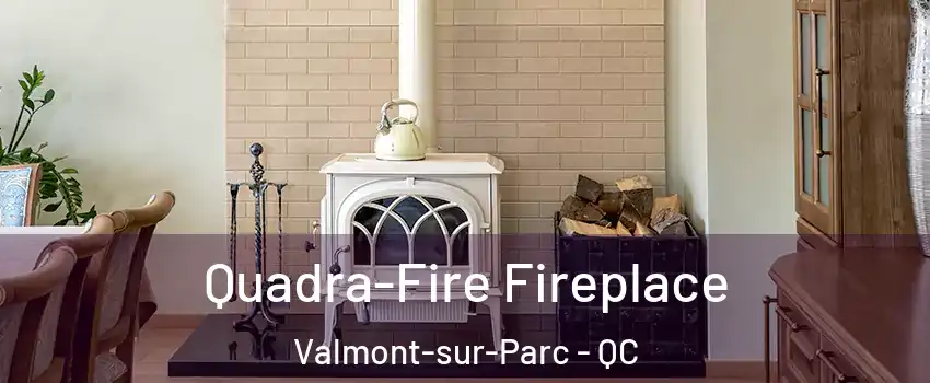  Quadra-Fire Fireplace Valmont-sur-Parc - QC