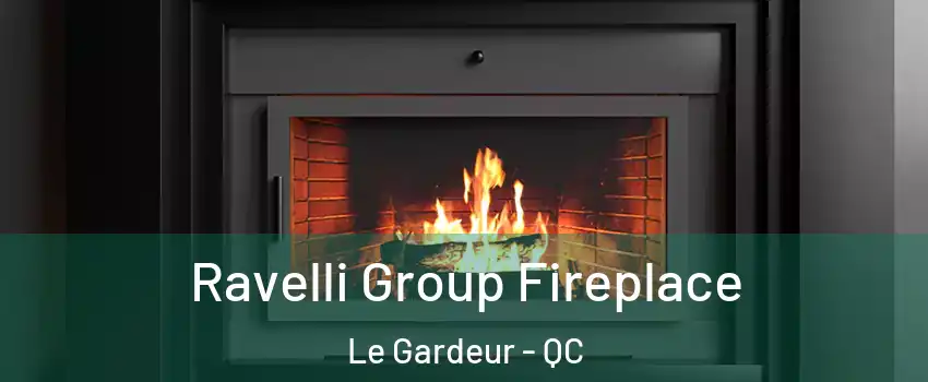 Ravelli Group Fireplace Le Gardeur - QC