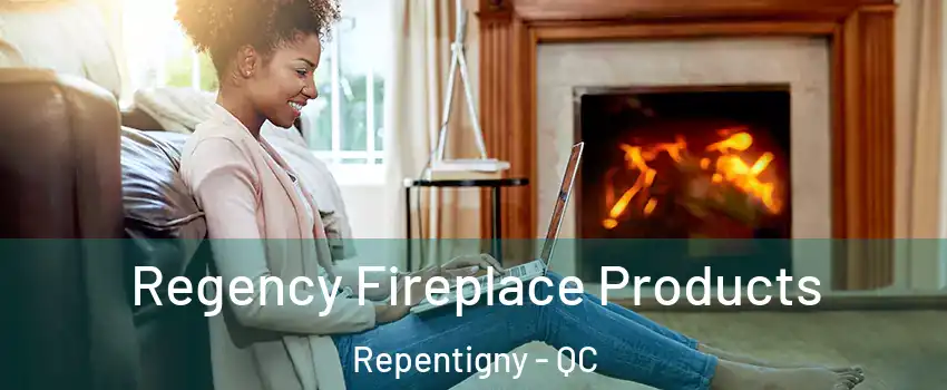  Regency Fireplace Products Repentigny - QC