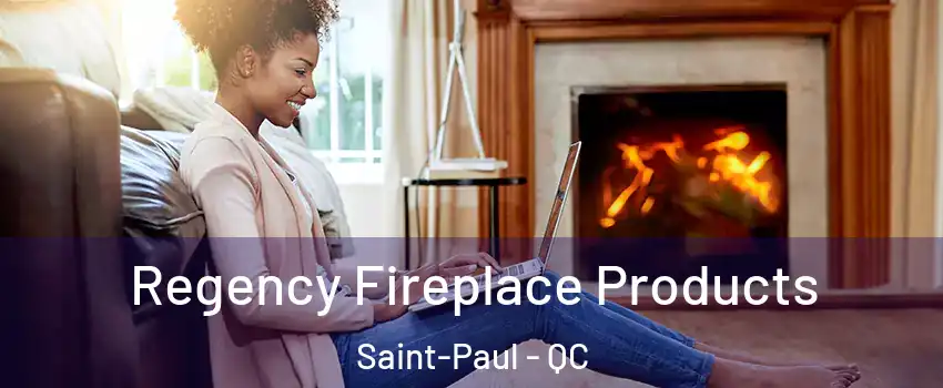  Regency Fireplace Products Saint-Paul - QC