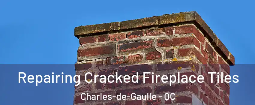  Repairing Cracked Fireplace Tiles Charles-de-Gaulle - QC