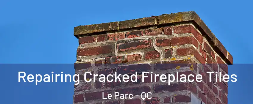  Repairing Cracked Fireplace Tiles Le Parc - QC