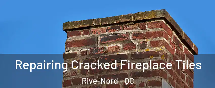  Repairing Cracked Fireplace Tiles Rive-Nord - QC