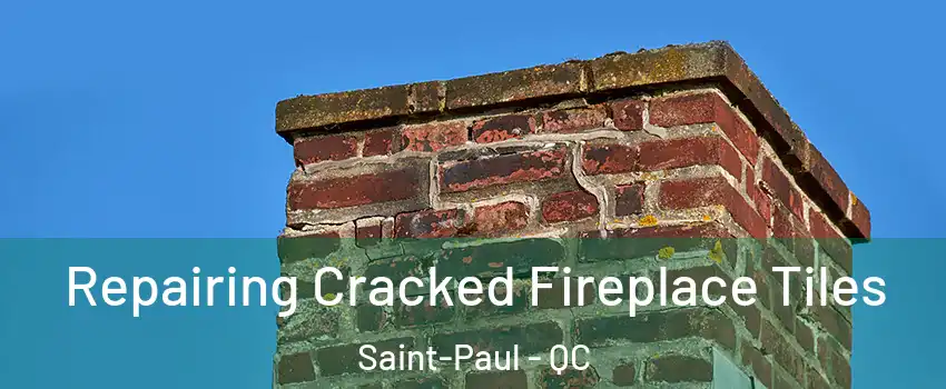  Repairing Cracked Fireplace Tiles Saint-Paul - QC