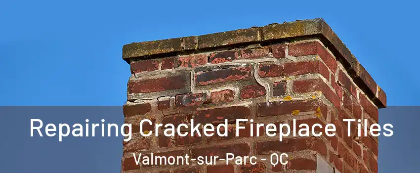  Repairing Cracked Fireplace Tiles Valmont-sur-Parc - QC