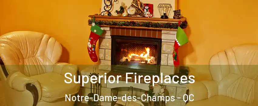  Superior Fireplaces Notre-Dame-des-Champs - QC