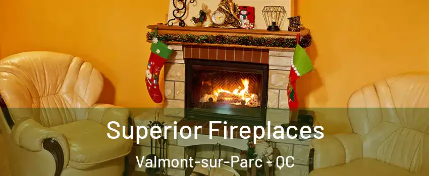  Superior Fireplaces Valmont-sur-Parc - QC