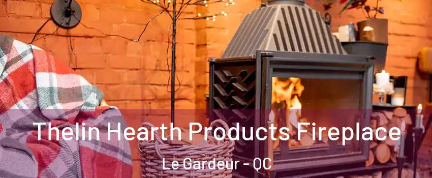  Thelin Hearth Products Fireplace Le Gardeur - QC