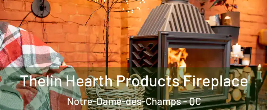  Thelin Hearth Products Fireplace Notre-Dame-des-Champs - QC