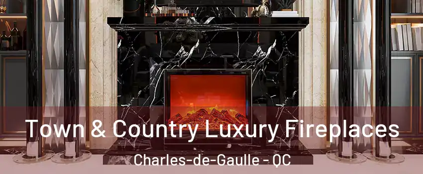  Town & Country Luxury Fireplaces Charles-de-Gaulle - QC