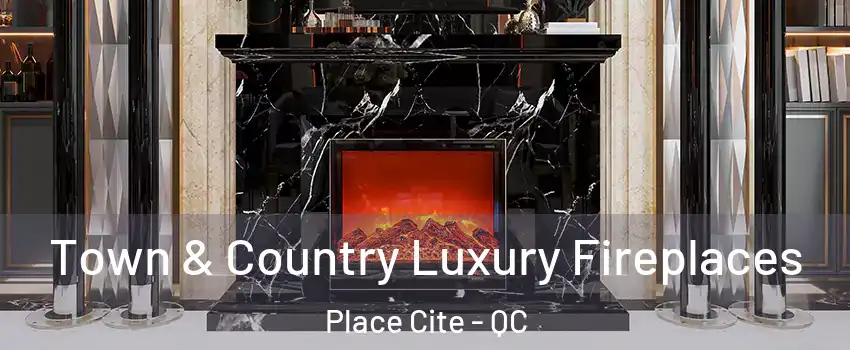  Town & Country Luxury Fireplaces Place Cite - QC