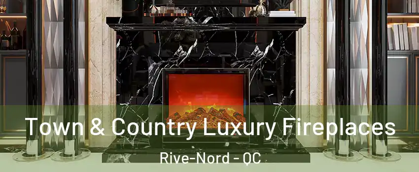  Town & Country Luxury Fireplaces Rive-Nord - QC