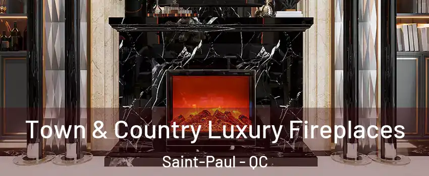  Town & Country Luxury Fireplaces Saint-Paul - QC