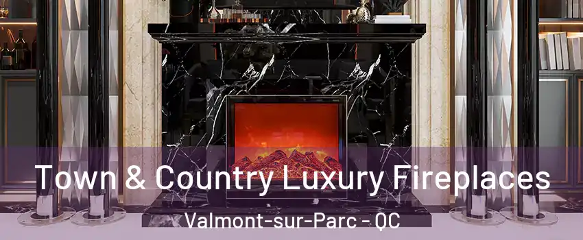  Town & Country Luxury Fireplaces Valmont-sur-Parc - QC
