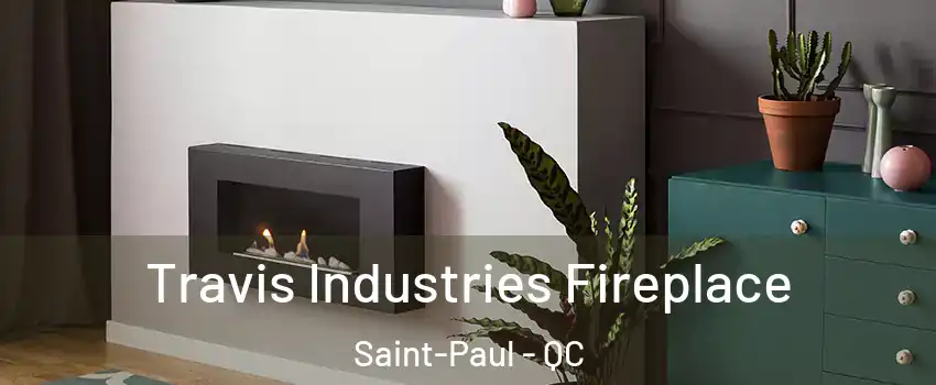 Travis Industries Fireplace Saint-Paul - QC