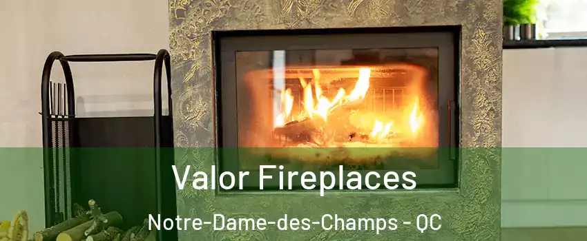  Valor Fireplaces Notre-Dame-des-Champs - QC