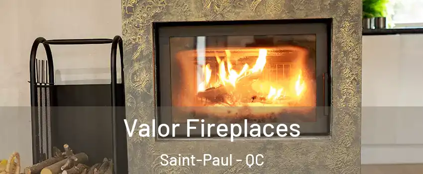  Valor Fireplaces Saint-Paul - QC