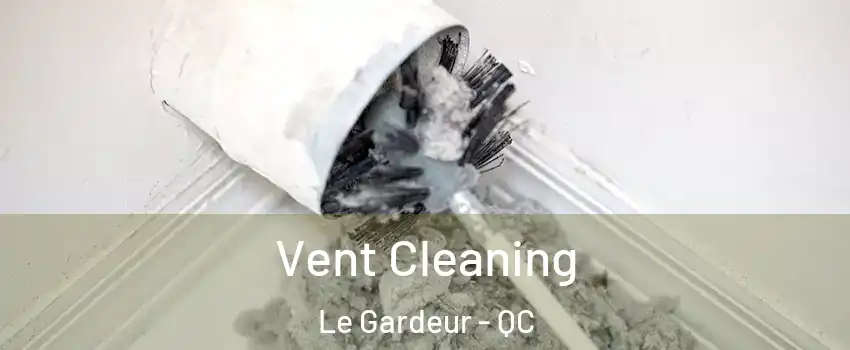  Vent Cleaning Le Gardeur - QC
