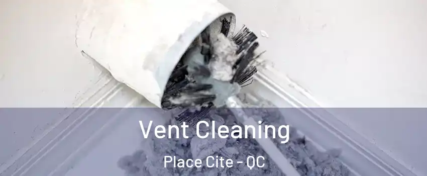  Vent Cleaning Place Cite - QC